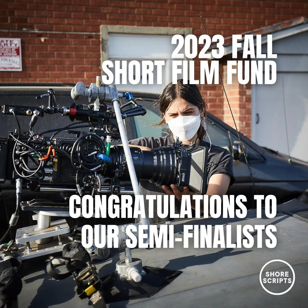 Shore Scripts 2023 Fall Season Short Film Fund Semi-Finalists | The Big Idea